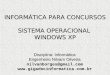 INFORMÁTICA PARA CONCURSOS SISTEMA OPERACIONAL WINDOWS XP Disciplina: Informática Engenheiro Nilvam Oliveira nilvanborges@gmail.com