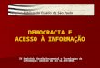 DEMOCRACIA E ACESSO À INFORMAÇÃO DEMOCRACIA E ACESSO À INFORMAÇÃO IV Seminário Gestão Documental e Tecnologias da informação: análise da lei 12.527/2011
