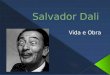 Nome completo: Salvador Domingo Felipe Jacinto Dali i Domènech  Nascimento: 11 de Maio de 1904 Catalunha, Espanha  Morte: 23 de Janeiro de 1989 (84