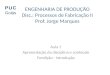 ENGENHARIA DE PRODUÇÃO Disc.: Processos de Fabricação II Prof. Jorge Marques Aula 1 Apresentação da disciplina e conteúdo Fundição - introdução PUC Goiás