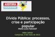 Maria Lucia Fattorelli MINI-CURSO Campinas, 9 de maio de 2012 Dívida Pública: processos, crise e participação popular