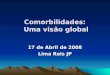 Comorbilidades: Uma visão global 17 de Abril de 2008 Lima Reis JP