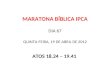 MARATONA BÍBLICA IPCA DIA 67 QUINTA-FEIRA, 19 DE ABRIL DE 2012 ATOS 18.24 – 19.41