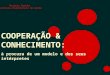Rosário Gambôa Instituto Politécnico do Porto COOPERAÇÃO & CONHECIMENTO: à procura de um modelo e dos seus intérpretes