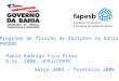 Programa de fixação de doutores na Bahia PRODOC março 2003 – fevereiro 2006 Pablo Rodrigo Fica Piras D.Sc. 2000, UFRJ/COPPE