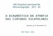 VIII Simpósio Nacional De Eletromiografia - IICS - SP O DIAGNÓSTICO DA ATROFIA DAS CINTURAS ESCAPULARES Garbino, JA & Alexandre,PL SÃO PAULO –2011