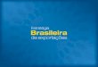 A estruturação da Estratégia Brasileira de Exportação tem como intuito o aumento da competitividade brasileira frente ao novo panorama do mercado internacional