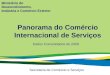 Secretaria de Comércio e Serviços Panorama do Comércio Internacional de Serviços Ministério do Desenvolvimento, Indústria e Comércio Exterior Dados Consolidados