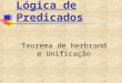 Lógica de Predicados Teorema de Herbrand e Unificação