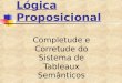 Lógica Proposicional Completude e Corretude do Sistema de Tableaux Semânticos