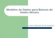 Modelos de Dados para Bancos de Dados Móveis Eudes Raphael de Sá Santana