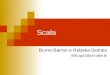 Scala Bruno Barros e Rebeka Gomes blbs,rgo2@cin.ufpe.br
