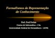 Formalismos de Representação de Conhecimento Prof. Fred Freitas Centro de Informática - CIn Universidade Federal de Pernambuco - UFPE