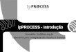 IpPROCESS - Introdução Francielle - fss@lincs.org.br Laboratório para a Integração de Circuitos e Sistemas