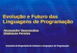 Evolução e Futuro das Linguagens de Programação Alessandro Vasconcelos Gladstone Ferreira Seminário de Engenharia de Software e Linguagens de Programação