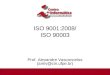 ISO 9001:2000 / ISO 90003 ISO 9001:2008/ ISO 90003 Prof. Alexandre Vasconcelos (amlv@cin.ufpe.br) 1/51