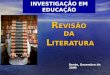 R EVISÃO DA L ITERATURA INVESTIGAÇÃO EM EDUCAÇÃO Bento, Dezembro de 2009