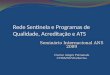 Rede Sentinela e Programas de Qualidade, Acreditação e ATS Seminário Internacional ANS 2009 Clarice Alegre Petramale CVISS/NUVIG/Anvisa