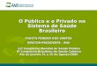 O Público e o Privado no Sistema de Saúde Brasileiro 11º Congresso Mundial de Saúde Pública 8º Congresso Brasileiro de Saúde Coletiva Rio de Janeiro 21