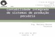1 Contabilidade integrada de sistemas de produção pecuária Eng. Mariana Barros Teixeira 19 de julho de 2011 Campinas – SP X Curso de Extensão sobre a Análise