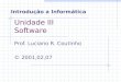 Unidade III Software Prof. Luciano R. Coutinho © 2001,02,07 Introdução a Informática