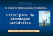 II CURSO DE ESPECIALIZAÇÃO EM GERIATRIA Princípios da Abordagem Geriátrica Prof. Edgar Nunes de Moraes