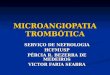 MICROANGIOPATIA TROMBÓTICA SERVIÇO DE NEFROLOGIA HCFMUSP PÉRCIA R. BEZERRA DE MEDEIROS VICTOR FARIA SEABRA