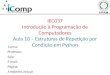 IEC037 Introdução à Programação de Computadores Aula 10 – Estruturas de Repetição por Condição em Python Turma: Professor: Sala: E-mail: Página: Ambiente