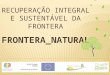 Projeto “Recuperação Integral e Sustentável da Fronteira” FRONTERA_NATURAL