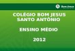 COLÉGIO BOM JESUS SANTO ANTÔNIO ENSINO MÉDIO 2012