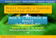 Robson Ricardo de Araujo História do Brasil – Brasil Holandês e Expansão Territorial Colonial Brasil Holandês e Expansão Territorial Colonial 1 Robson
