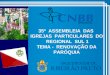 35ª ASSEMBLEIA DAS IGREJAS PARTICULARES DO REGIONAL SUL 1 TEMA - RENOVAÇÃO DA PARÓQUIA