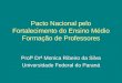 Pacto Nacional pelo Fortalecimento do Ensino Médio Formação de Professores Profª Drª Monica Ribeiro da Silva Universidade Federal do Paraná