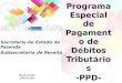 Programa Especial de Pagamento de Débitos Tributários -PPD- Secretaria de Estado de Fazenda Subsecretaria de Receita Rio de Janeiro Julho de 2014