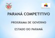 PROGRAMA/OBJETIVOS: O Paraná Competitivo foi criado no início de 2011 para reinserir o Estado na agenda dos investidores nacionais e internacionais