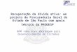 Recuperação da dívida ativa: um projeto da Procuradoria Geral do Estado de São Paulo com apoio técnico da PRODESP BPM –Uma nova abordagem para desenvolvimento