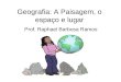 Geografia: A Paisagem, o espaço e lugar Prof. Raphael Barbosa Ramos