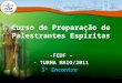 Curso de Preparação de Palestrantes Espíritas -FEDF - - TURMA MAIO/2011 3º Encontro