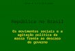 República no Brasil Os movimentos sociais e a agitação política da massa frente ao descaso do governo Aulas 4, 5 e 6 de 8 aulas