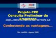 Projeto CPE Consulta Preliminar de Empresas Conhecendo as vantagens... JUCEMA / SEFAZ-MA / SEMFAZ-SLZ / SEMTHURB-SLZ São Luís/MA – Agosto 2005