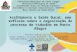 Acolhimento e Saúde Bucal: uma reflexão sobre a organização do processo de trabalho em Porto Alegre Evelise Tarouco da Rocha Lucia Trajano, Cassiane Kerkhoff,