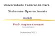 Sistemas Operacionais Aula II Prof a. Regiane Kawasaki kawasaki@ufpa.br Setembro/2011 Universidade Federal do Pará