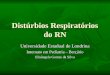 Distúrbios Respiratórios do RN Universidade Estadual de Londrina Internato em Pediatria – Berçário Elisângela Gomes da Silva