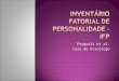 Pasquali et al. Casa do Psicólogo.  O IFP fundamenta-se no Edwards Personal  Preference Schedule (EPPS);  Inventário de personalidade objetivo, da