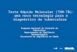 Programa Nacional de Controle da Tuberculose Departamento de Vigilância Epidemiológica Secretaria de Vigilância em Saúde Teste Rápido Molecular (TRM-TB):