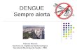DENGUE Sempre alerta Palmira Bonolo Gerência de Vigilância Epidemiológica Secretaria Municipal de Saúde - PBH