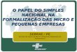 O PAPEL DO SIMPLES NACIONAL NA FORMALIZAÇÃO DAS MICRO E PEQUENAS EMPRESAS SEBRAE / PE Serviço de Apoio às Micro e Pequenas Empresas de Pernambuco
