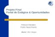 Projeto Final Portal de Estágios & Oportunidades Professor Orientador: Pedro Nascimento Aluno: Vitor Vargas