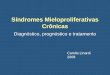 Síndromes Mieloproliferativas Crônicas Diagnóstico, prognóstico e tratamento Camila Linardi 2008
