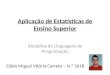 Aplicação de Estatísticas de Ensino Superior Disciplina de Linguagens de Programação Fábio Miguel Vitória Carreto – N.º 5618